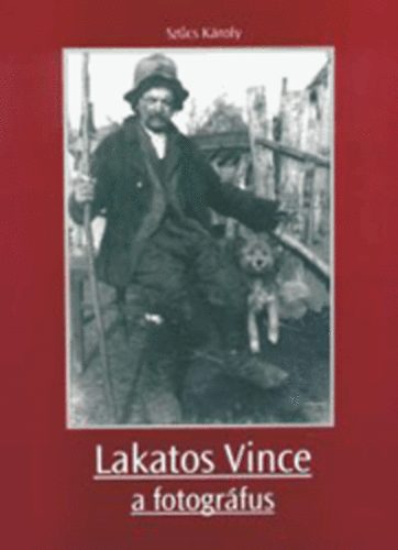 Szcs Kroly - Lakatos Vince a fotogrfus