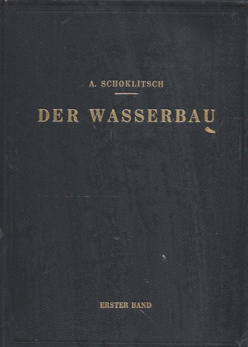 A. Schoklitsch - Der Wasserbau - A v�z�p�t�s (Ein Handbuch f�r Studium und Praxis. Band 1)
