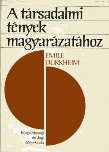 mile Durkheim - A trsadalmi tnyek magyarzathoz