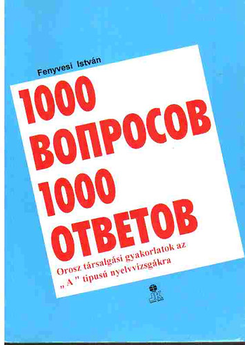 Fenyvesi Istv�n - 1000 k�rd�s 1000 felelet- Orosz t�rsalg�si gyakorlatok