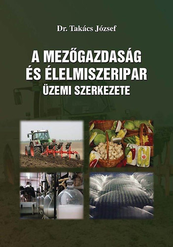 Dr. Takcs Jzsef - A mezgazdasg s lelmiszeripar zemi szerkezete
