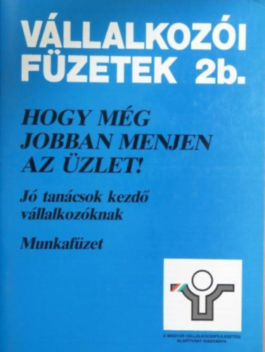 Hogy m�g jobban menjen az �zlet! - J� tan�csok kezd� v�llalkoz�knak