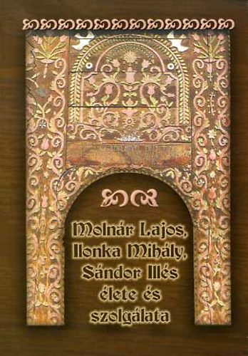 Z�goni Jen� - Moln�r Lajos, Ilonka Mih�ly, S�ndor Ill�s �lete �s szolg�lata