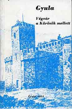 Dusnoki-Bencsik-Mészáros - Gyula: Végvár a Körösök mellett