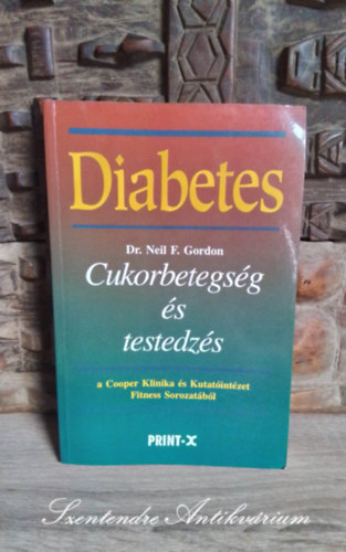 Dr. Dr. Fvnyi Jzsef  Neil F. Gordon (szerk.), Dr. Sallai Tams (ford.), Dr. Wettstein Andrs (ford.) - Diabetes: Cukorbetegsg s testedzs (Diabetes Your Complete Exercise Guide) - Dr. Sallai Tams s Dr. Wettstein Andrs fordtsban