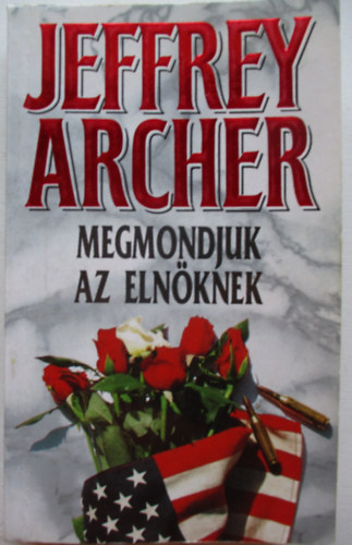 Jeffrey Archer - Megmondjuk az elnöknek