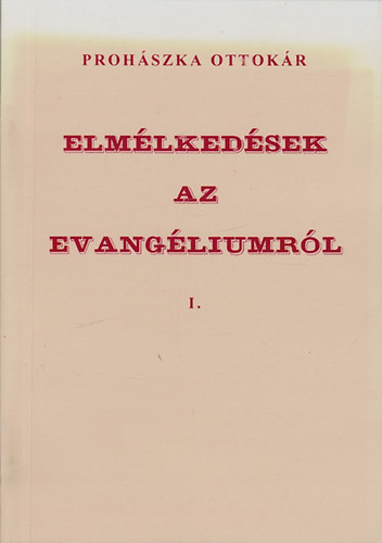 Proh�szka Ott�k�r - Elm�lked�sek az evang�liumr�l I.