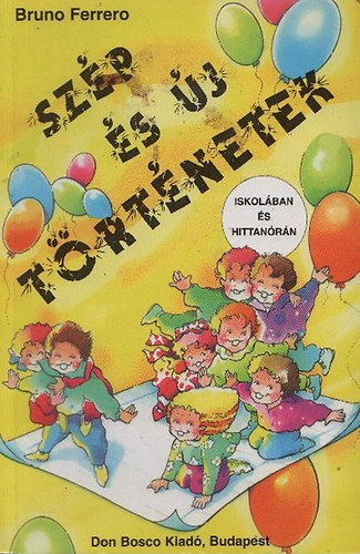 Bruno Ferrero - Sz�p �s �j t�rt�netek iskol�ban �s hittan�r�n