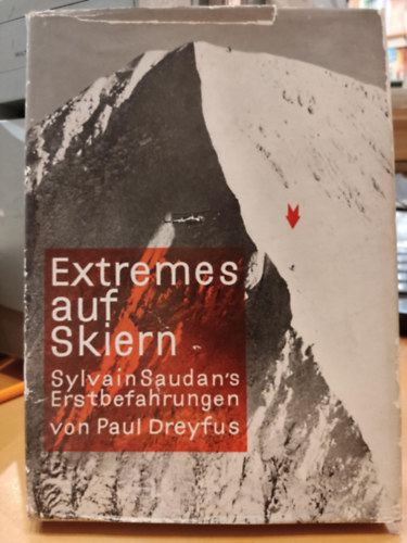Paul Dreyfus - Extremes auf Skiern - Sylvain Saudan's Erstbefahrungen