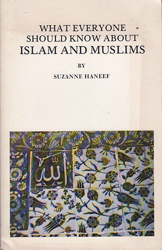 Suzanne Haneef - What Everyone Should Know About Islam and Muslims