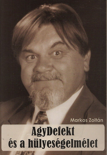 Markos Zoltán - Agydefekt és a hülyeségelmélet (dedikált)