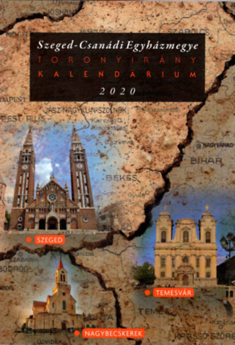Dr. Antal Zsolt - Szeged-Csan�di Egyh�zmegye Toronyir�ny Kalend�rium 2020
