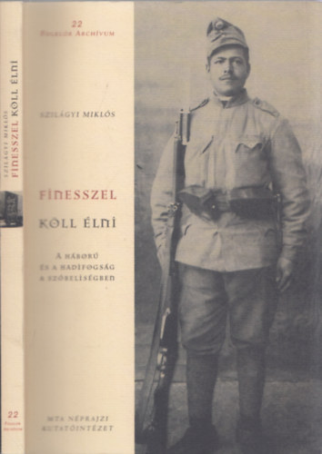 Szil�gyi Mikl�s - Finesszel k�ll �lni - A h�bor� �s a hadifogs�g a sz�belis�gben (DEDIK�LT!)