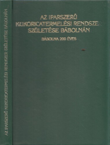 Az iparszerű kukoricatermelési rendszer születése Bábolnán (Bábolna 200 éves)