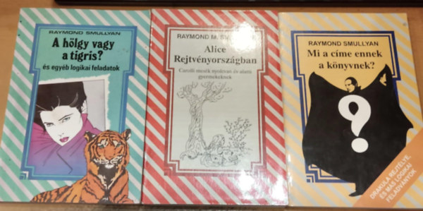 Raymond M. Smullyan - 3 db Raymond Smullyan: A hlgy vagy a tigris? (s egyb logikai feladatok) + Alice csodaorszgban (Carolli mesk nyolcvan v alatti gyermekeknek)+ Mi a cme ennek a knyvnek? (Drakula rejtlye, s ms logikai feladvnyok)