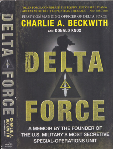 Donald Knox Charlie A. Beckwith - Delta Force - A memoir by the founder of the U.S. Military's most secretive special-operations unit