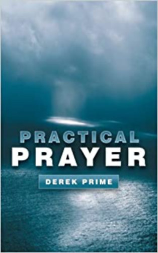 Derek Prime - Practical Prayer