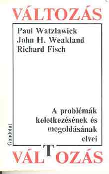 Watzlawick-Weakland-Fisch - Változás: A problémák keletkezésének és megoldásának elvei