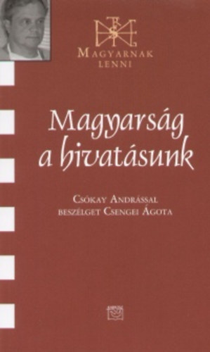 Csengei �gota - Magyars�g a hivat�sunk