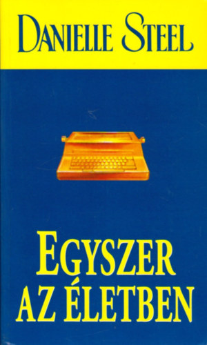 Danielle Steel - Egyszer az letben