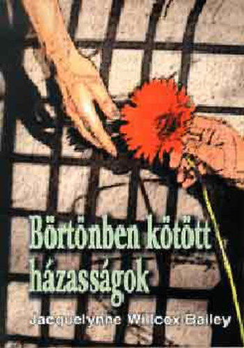Jacquelynne Willcox-Bailey - Börtönben kötött házasságok - Nők, akik rács mögött lévő férfiakhoz mentek férjhez
