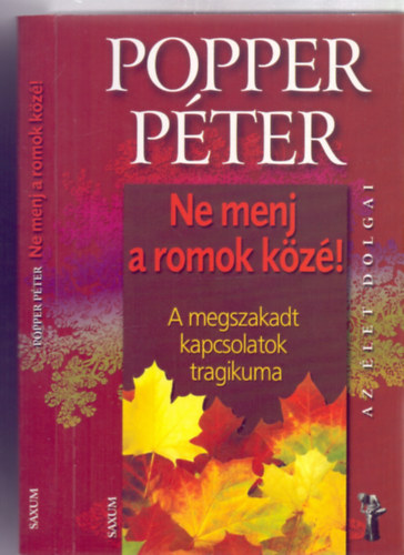 Popper Pter - Ne menj a romok kz!  - A megszakadt kapcsolatok tragikuma (Az let dolgai)