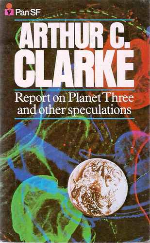 Arthur C. Clarke - Report On Planet Three And Other Speculations
