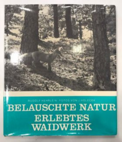 J. Holecek Rudolf Hehrlein - Belauschte Natur Erlebtes Waidwerk