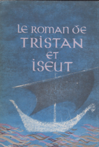 Joseph Bédier - Le Roman de Tristan et Iseut