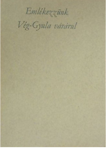 Dr. Papp J�nos - Eml�kezz�nk V�g-Gyula v�r�rul