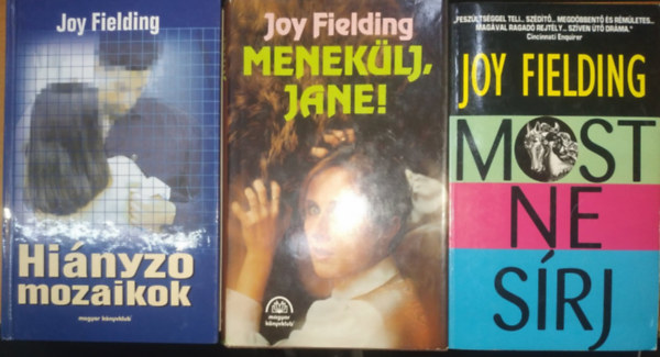 Joy Fielding - 3 db Joy Fielding: Hi�nyz� mozaikok + Menek�lj, Jane! + Most ne s�rj