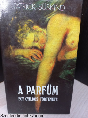 Patrick S�skind - A parf�m - Egy gyilkos t�rt�nete (Saj�t k�ppel)