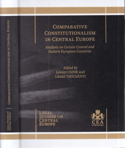 Trócsányi László Csink Lóránt - Comparative Constitutionalism in Central Europe (analysis on Certain Central and Eastern European Countries)