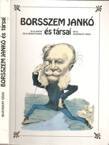 Buzinkay Géza - Borsszem Jankó és társai - Magyar élclapok és karikatúráik a XIX.század második felében