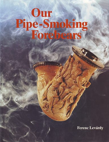 Ferenc Lev�rdy - Our Pipe-Smoking Forebears /Pipa enciklop�dia/