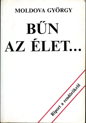 Moldova Gy�rgy - B�n az �let... (Riport a rend�r�kr�l)