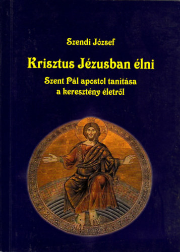 Szendi Jzsef - Krisztus Jzusban lni