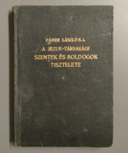 Pmer Lszl  (Szerk.) - A Jzus-trsasgi Szentek s Boldogok tisztelete