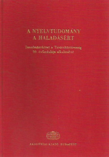 Kir�ly P�ter  (szerk.) - A nyelvtudom�ny a halad�s�rt