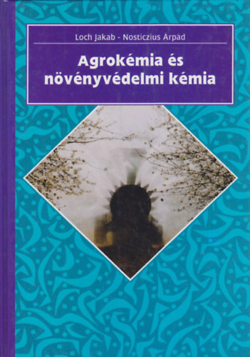Nosticzhius Loch Jakab - Agrokémia és növényvédelmi kémia
