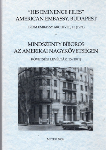 Ádám Somorjai - Mindszenty bíboros az Amerikai Nagykövetségen - követségi levéltár, 15 (1971) (Többnyelvű)
