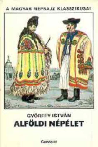 SZERZ Gyrffy Istvn SZERKESZT Selmeczi Kovcs Attila GRAFIKUS Vn Zoltn - Alfldi nplet   A rgi alfldi falvak s hzak - Az alfldi paraszthz - A nagykun viselet a XVIII. szzadban  - A kunok megtrse - Takars s nyomtats az Alfldn