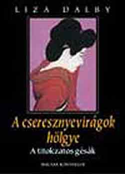 Liza Dalby - A cseresznyevirgok hlgye (A titokzatos gsk)