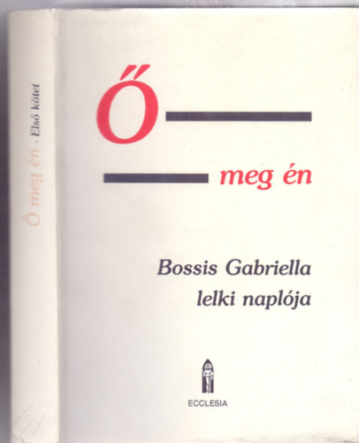 Bossis Gabriella -  meg n - Lelki beszlgetsek. Bossis Gabriella naplja I. ktet 1936-1943 : Az nekek neke az jszvetsg ,,nyelvn"