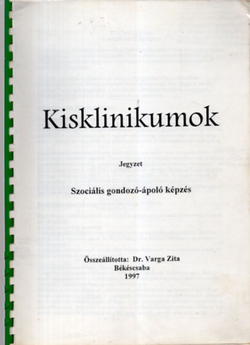 Dr. Varga Zita - Kisklinikumok jegyzet - Szoci�lis gondoz�-�pol� k�pz�s 1997