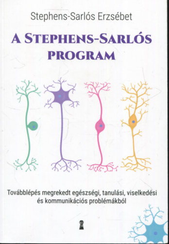 Stephens-Sarls Erzsbet - A Stephens-Sarls-program - Tovbblps megrekedt egszsgi, tanulsi, viselkedsi s kommunikcis problmkbl