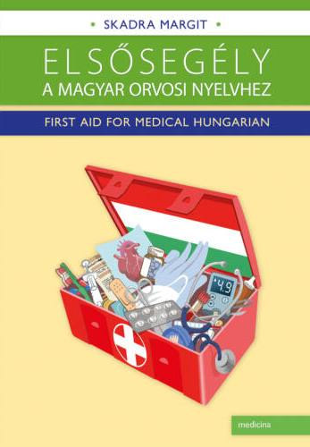 Skadra Margit - Elssegly a magyar orvosi nyelvhez - First Aid for Medical Hungarian