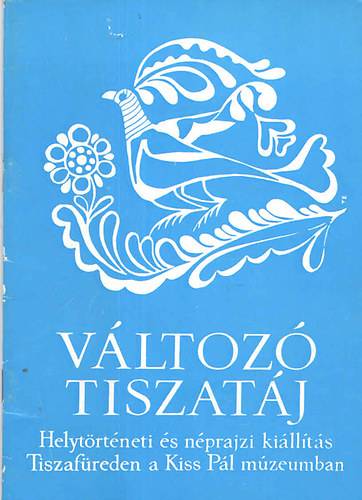 A tiszafredi Kiss Pl Mzeum "Vltoz Tiszatj" cm helytrtneti s nprajzi lland killtsnak vezetje