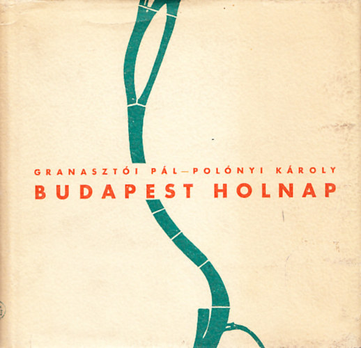Granaszt�i P�l; Pol�nyi K�roly - Budapest holnap