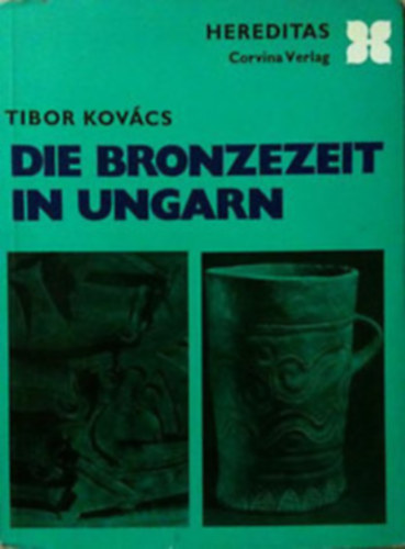 N�ndor K�licz Kov�cs Tibor - Die Bronzezeit in Ungarn + G�tter aus Ton